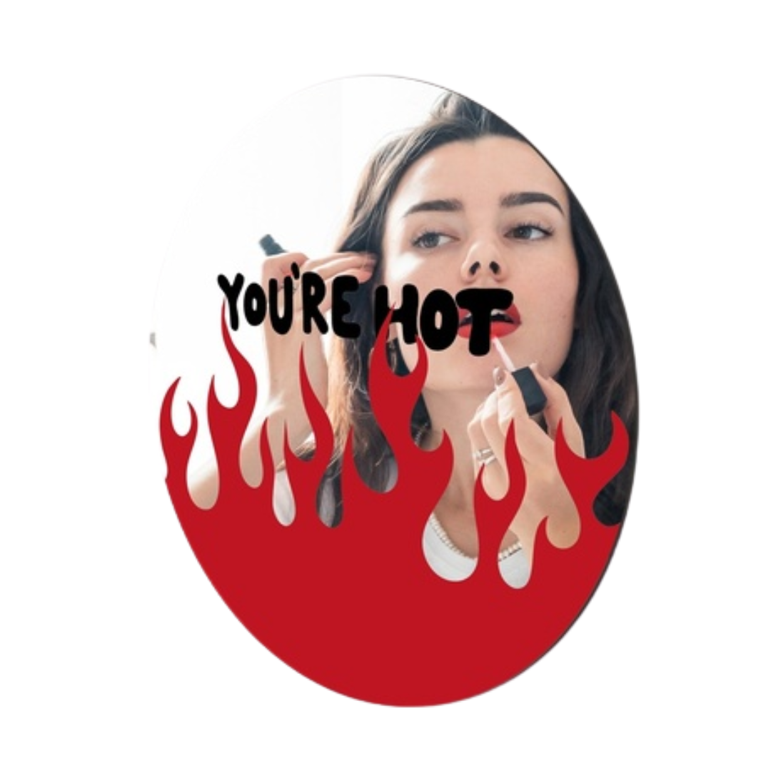 Printed Mirror | You're Hot